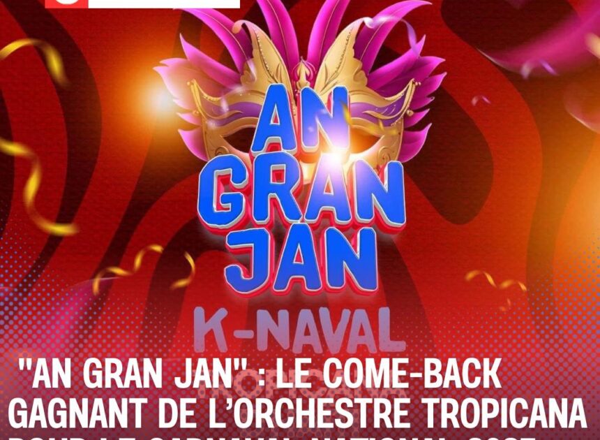 « An Gran Jan » : Le come-back gagnant de L’orchestre Tropicana pour le carnaval national 2025